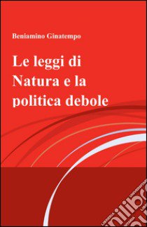 Le leggi di natura e la politica debole libro di Ginatempo Beniamino