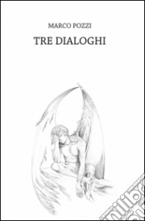 Tre dialoghi libro di Pozzi Marco