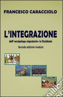 L'integrazione dell'arcipelago migratorio libro di Caracciolo Francesco