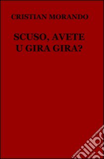 Scuso, avete u gira gira? libro di Morando Cristian