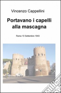 Portavano i capellli alla mascagna libro di Cappellini Vincenzo