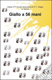 Giallo a 56 mani libro di Scuola secondaria di 1° Jean Piaget. Classe 2F (cur.)