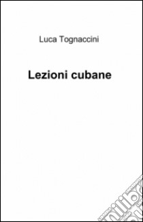 Lezioni cubane libro di Tognaccini Luca