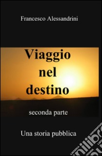 Viaggio nel destino. Vol. 2 libro di Alessandrini Francesco