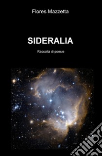 Sideralia libro di Mazzetta Flores