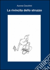 La rivincita dello struzzo libro di Cecchini Aurora