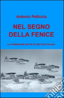 Nel segno della fenice libro di Pelliccia Antonio