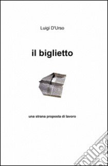 Il biglietto libro di D'Urso Luigi