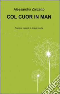 Col cuor in man libro di Zorzetto Alessando