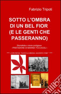 Sotto l'ombra di un bel fior (e le genti che passeranno) libro di Tripoti Fabrizio