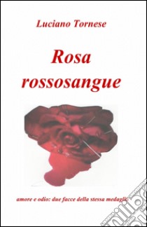 Rosarossosangue libro di Tornese Luciano