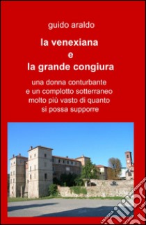 La venexiana e la grande congiura libro di Araldo Guido