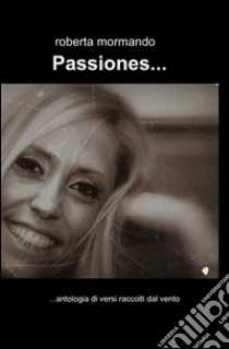 Passiones... libro di Mormando Roberta