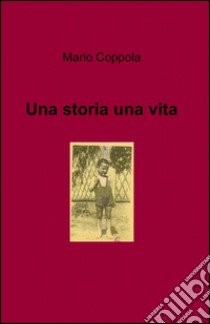 Una storia una vita libro di Coppola Mario