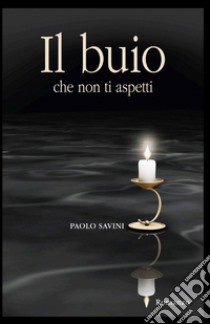 Il buio che non ti aspetti libro di Savini Paolo