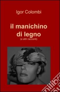 Il manichino di legno libro di Colombi Igor