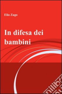 In difesa dei bambini libro di Zago Elio