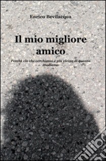 Il mio migliore amico libro di Bevilacqua Enrico