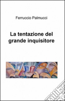 La tentazione del grande inquisitore libro di Palmucci Ferruccio