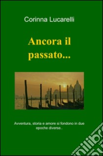 Ancora il passato... libro di Lucarelli Corinna