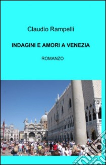 Indagini e amori a Venezia libro di Rampelli Claudio