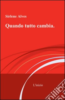 Quando tutto cambia libro di Sirlene Alves