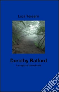 Dorothy ratford libro di Tessarin Luca