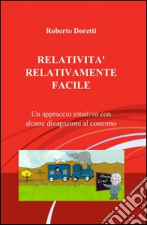 Relatività relativamente facile libro di Doretti Roberto