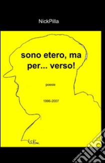 Sono etero, ma per... verso! libro di Nickpilla