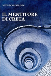 Il mentitore di Creta libro di Evangelista Vito