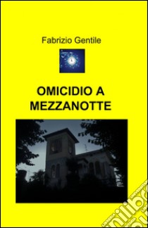 Omicidio a mezzanotte libro di Gentile Fabrizio