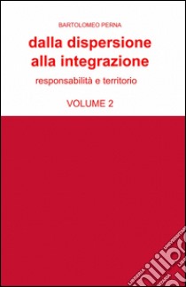 Dalla dispersione alla integrazione. Vol. 2 libro di Perna Bartolomeo