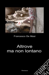 Altrove ma non lontano libro di De Masi Francesco