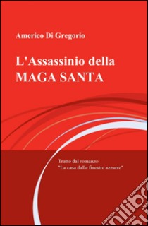 L'assassinio della maga santa libro di Di Gregorio Americo