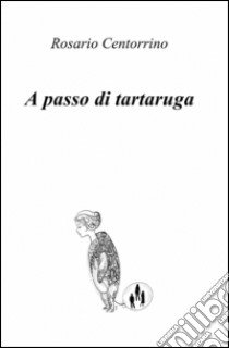 A passo di tartaruga libro di Centorrino Rosario