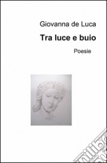 Tra luce e buio libro di De Luca Giovanna