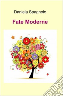 Fate moderne libro di Spagnolo Daniela