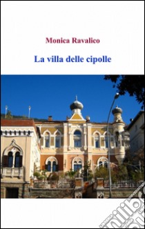 La Villa delle Cipolle libro di Ravalico Monica