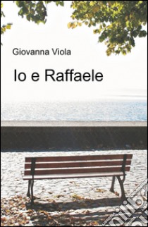 Io e Raffaele libro di Viola Giovanna