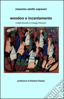 Woodoo e incantamento libro di Caponeri Massimo A.