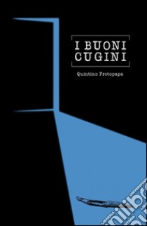 I buoni cugini libro di Protopapa Quintino