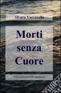 Morti senza cuore libro di Vaccarella Alvaro