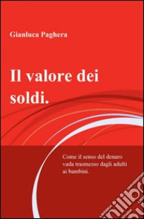 Il valore dei soldi libro di Paghera Gianluca