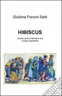 Hibiscus libro di Forconi Sarti Giuliana