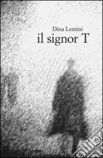 Il signor T libro di Lentini Edoarda; Ubertone C. (cur.); Martino N. (cur.)