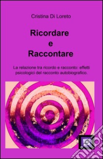 Ricordare e raccontare libro di Di Loreto Cristina