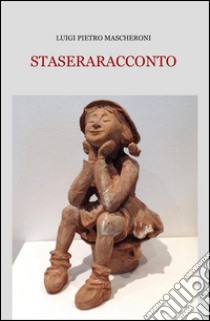 Staseraracconto libro di Mascheroni Luigi Pietro