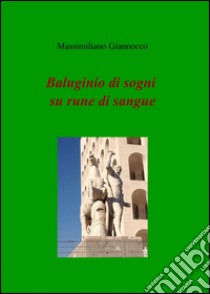 Baluginio di sogni su rune di sangue libro di Giannocco Massimiliano