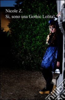 Si sono una gothic lolita! libro di Nicole Z.