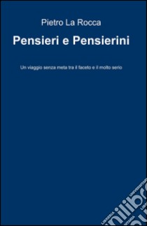 Pensieri e pensierini libro di La Rocca Pietro